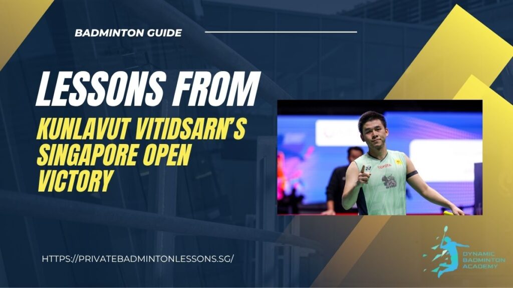 Footwork Mastery Lessons from Kunlavut Vitidsarn’s Singapore Open Victory