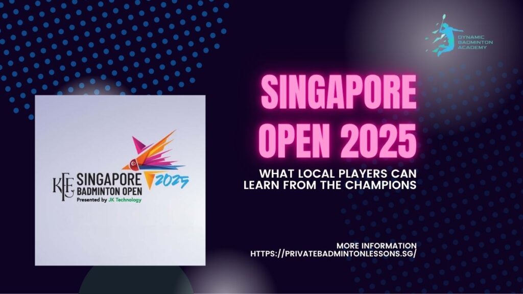 Singapore Open 2025 What Local Players Can Learn from the Champions