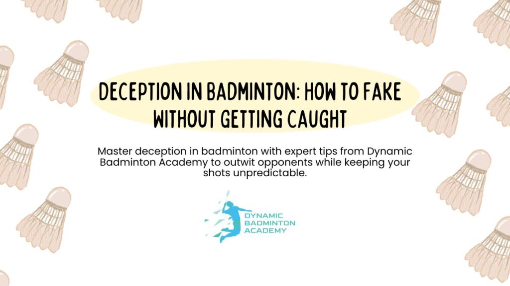 Deception in Badminton How to Fake Without Getting Caught