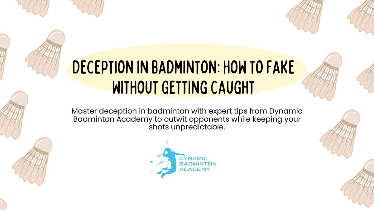 Deception in Badminton How to Fake Without Getting Caught