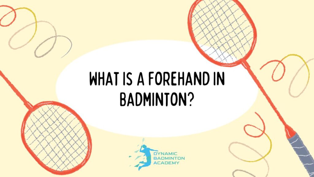 What Is A Forehand In Badminton