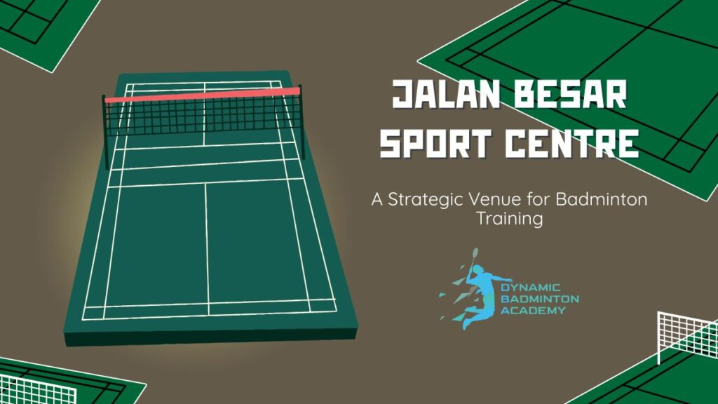Jalan Besar Sport Centre A Strategic Venue for Badminton Training
