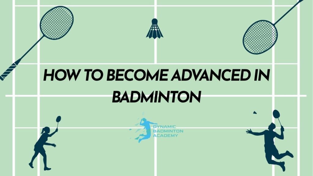 How To Become Advanced In Badminton