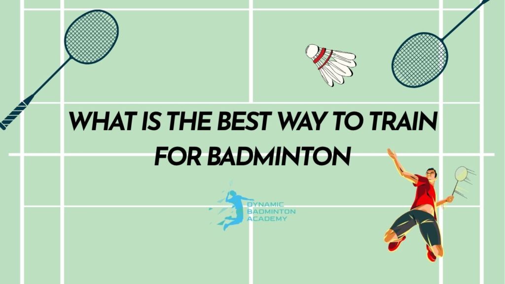 What Is The Best Way To Train For Badminton