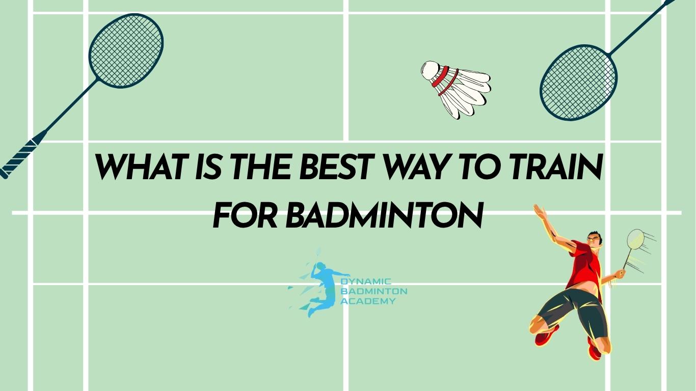 What Is The Best Way To Train For Badminton