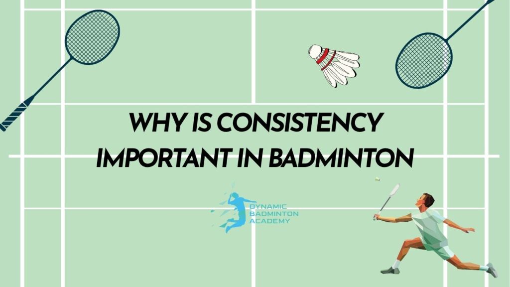 Why Is Consistency Important In Badminton
