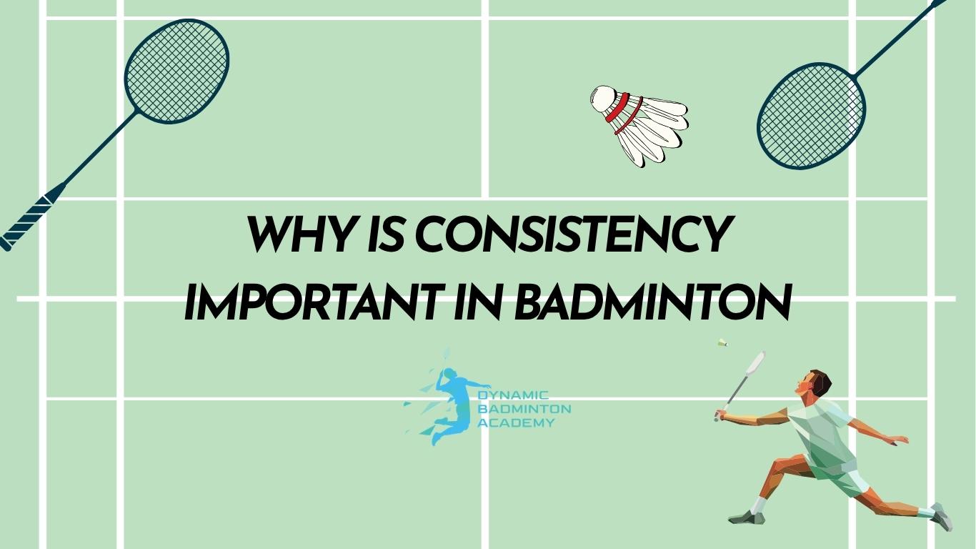 Why Is Consistency Important In Badminton