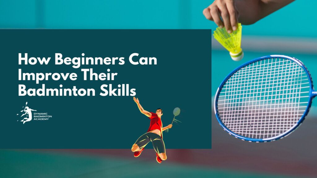 How Beginners Can Improve Their Badminton Skills
